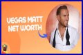 Vegas Matt Net Worth – How Much is Vegas Matt Worth?